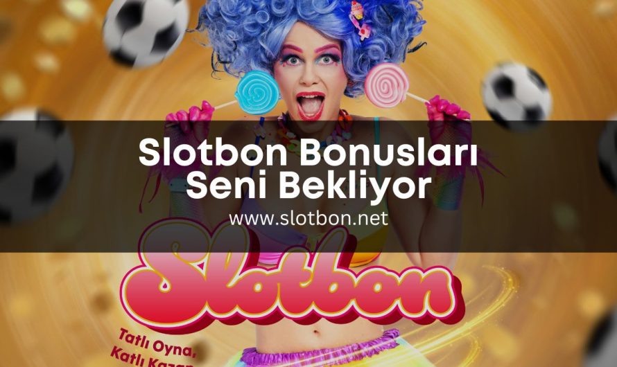 Slotbon Bonusları Seni Bekliyor